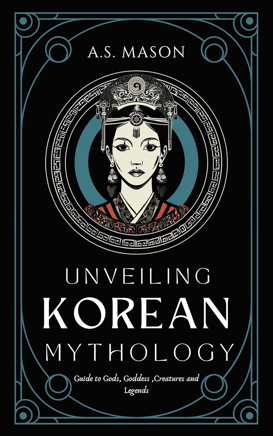 Amazon Com Unveiling Korean Mythology Guide To Gods Goddess Creatures And Legends Ebook